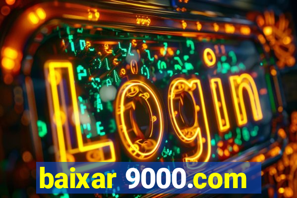 baixar 9000.com